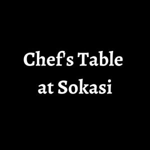 Chef's Table at Sokasi